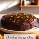 Chocolate Orange Glaze Cake baked and glazed in a cozy home kitchen