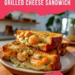 shrimp and garlic bread grilled cheese sandwich